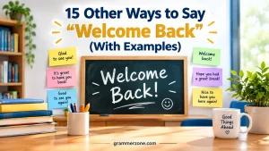 Other Ways to Say “Welcome Back” (With Examples)